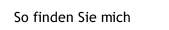 So finden Sie mich